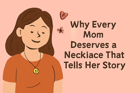 Why Every Mom Deserves a Necklace That Tells Her Story