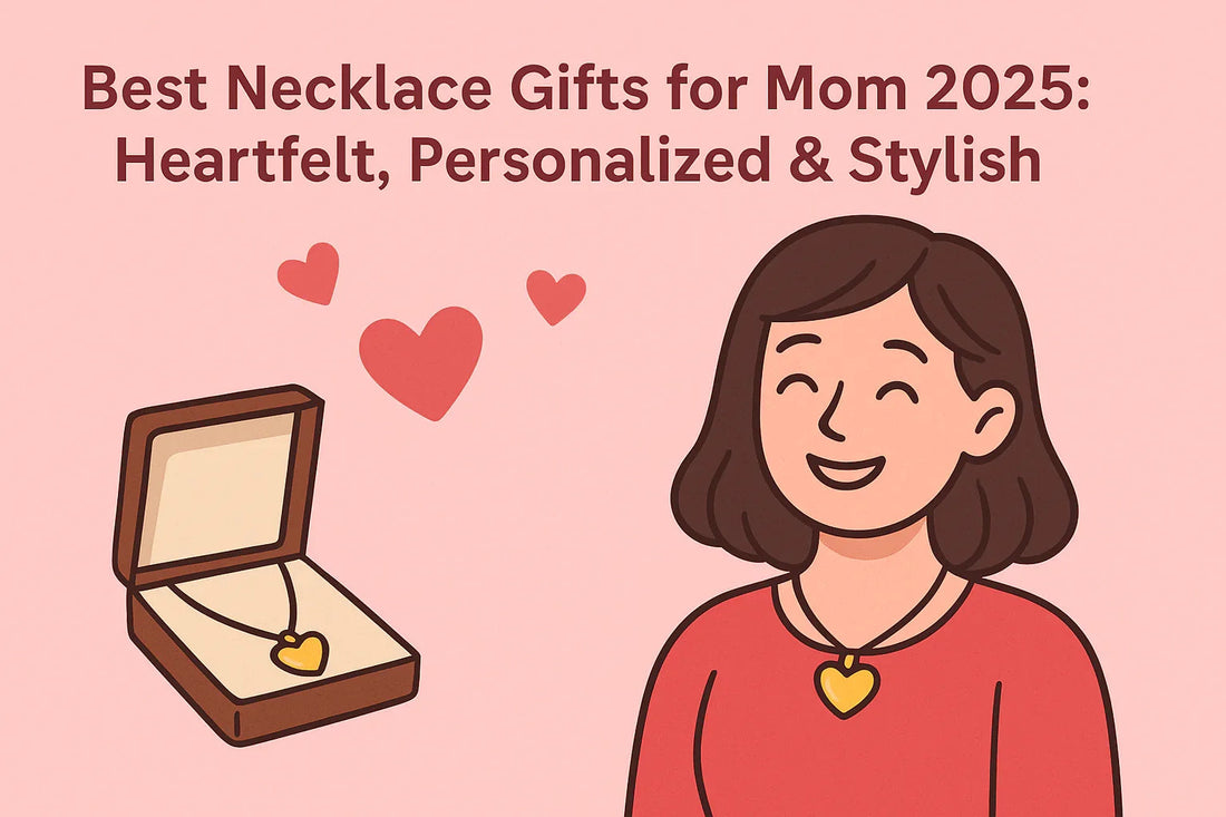 Best Necklace Gifts for Mom 2025: Heartfelt, Personalized & Stylish