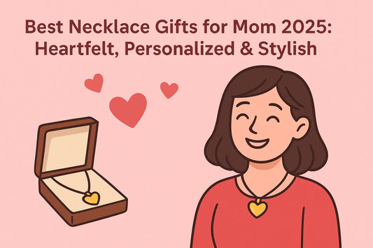 Best Necklace Gifts for Mom 2025: Heartfelt, Personalized & Stylish