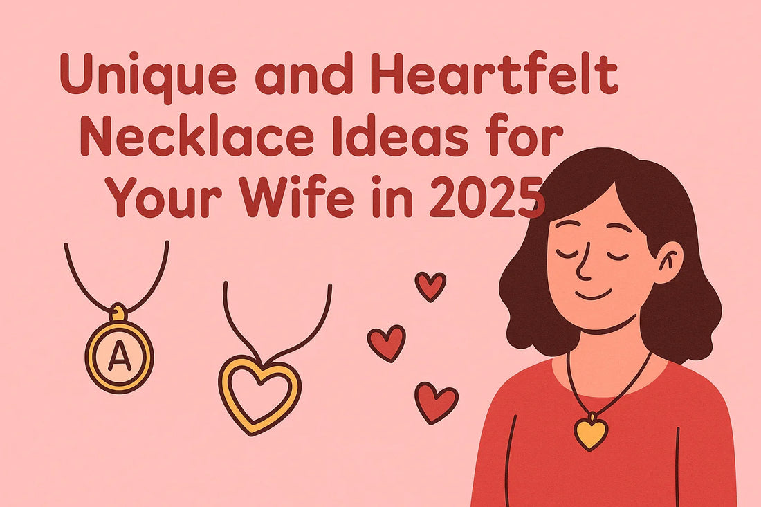 Unique and Heartfelt Necklace Ideas for Your Wife in 2025
