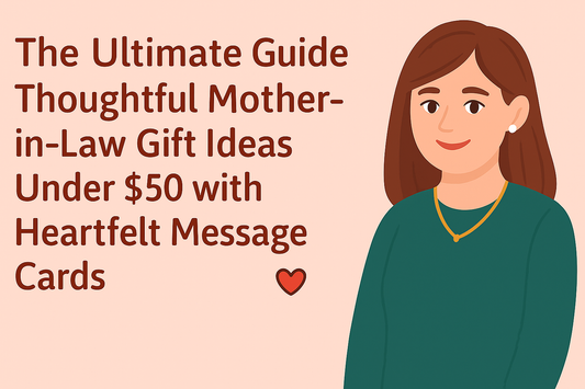 Thoughtful Mother-in-Law Gift Ideas Under $50 with Heartfelt Message Cards