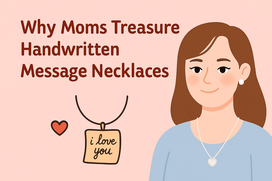 Why Moms Treasure Handwritten Message Necklaces