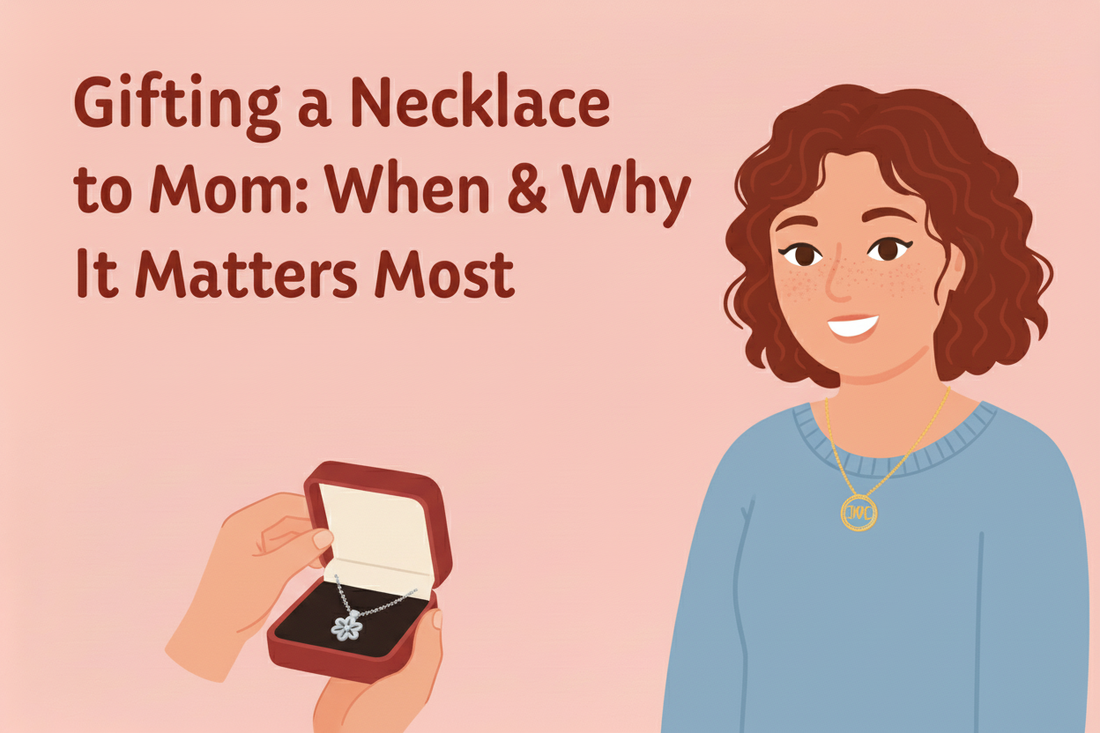 Gifting a Necklace to Mom: When & Why It Matters Most
