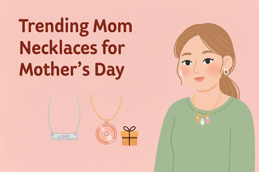 Trending Mom Necklaces for Mother’s Day: Sweet & Stylish Gifts She'll Adore