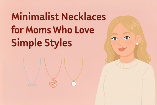 Effortless Elegance: Minimalist Necklaces for the Modern Mom - A Comprehensive Guide