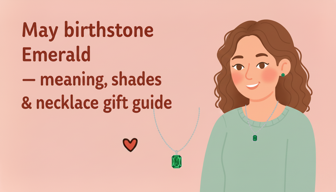 May Birthstone Emerald: Unveiling the Meaning, Shades & A Curated Necklace Gift Guide