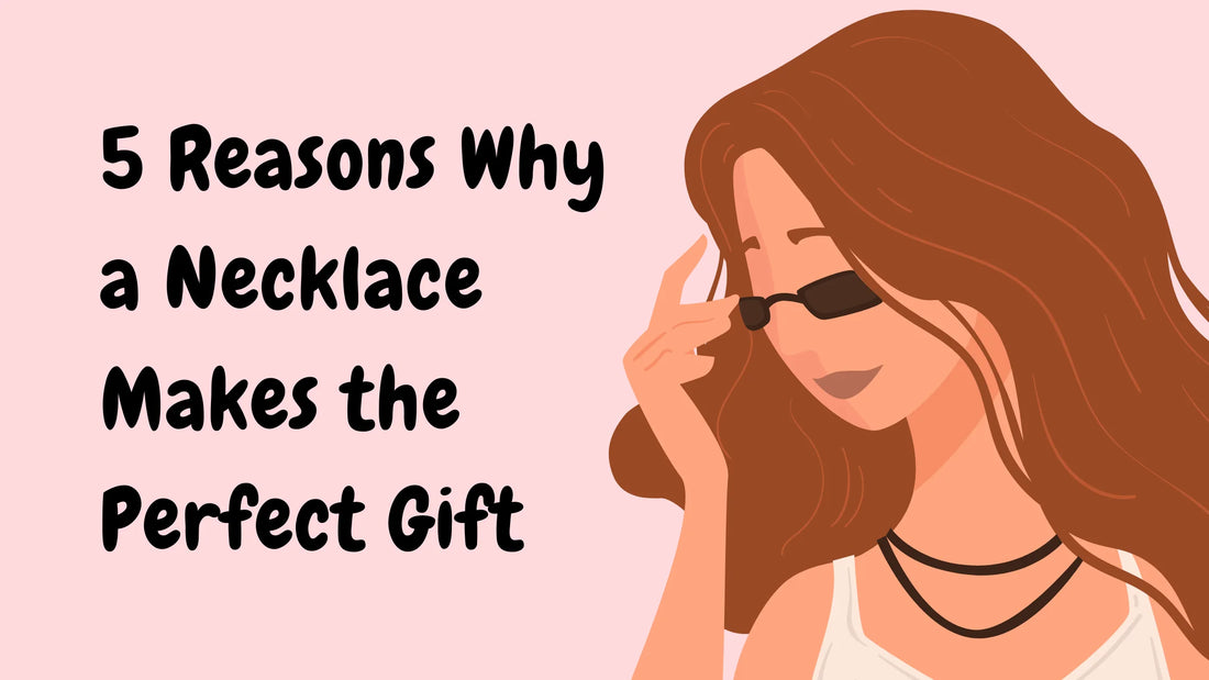 5 Reasons Why a Necklace Makes the Perfect Gift for Any Occasion - Hunny Life - hunnylife.com