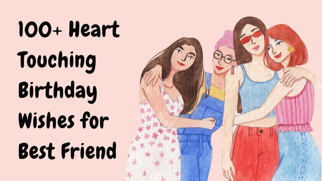 100 Heart Touching Birthday Wishes for Best Friend