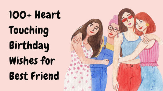 100 Heart Touching Birthday Wishes for Best Friend