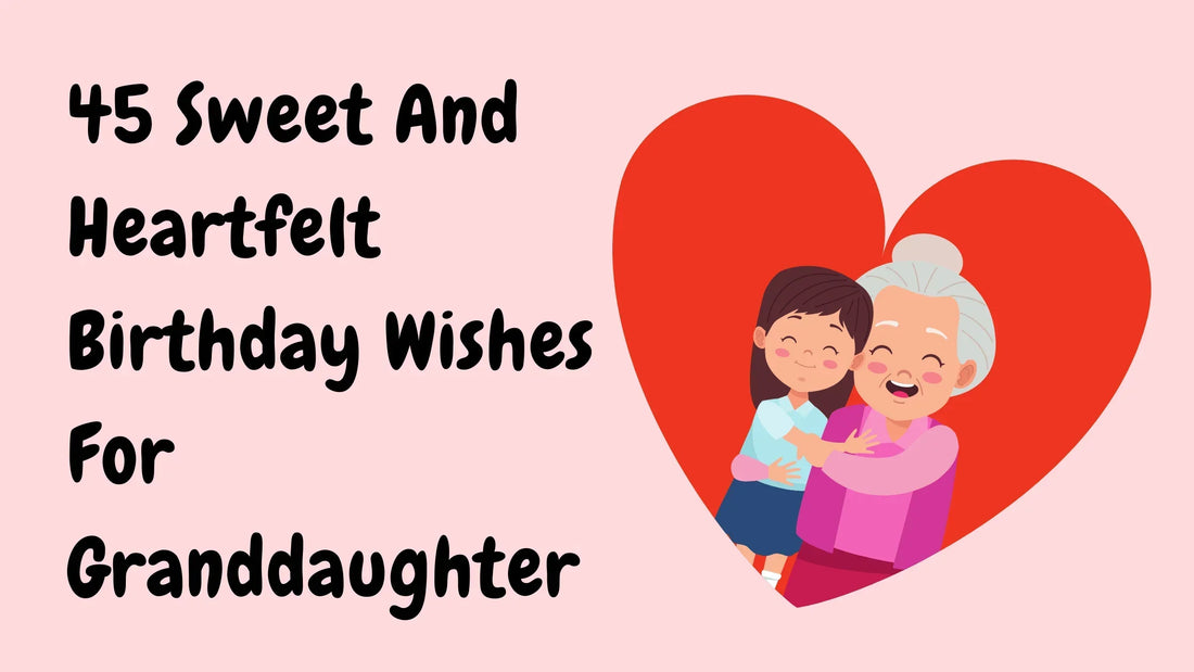 45 Sweet And Heartfelt Birthday Wishes For Granddaughter