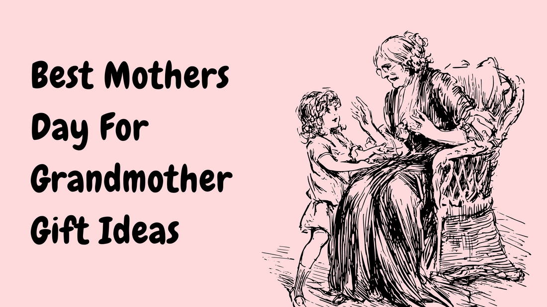 Best Mothers Day For Grandmother Gift Ideas
