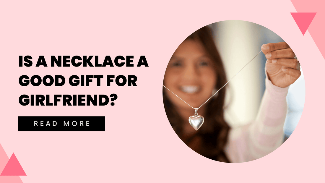 Is a Necklace a Good Gift for Girlfriend? - Hunny Life - hunnylife.com