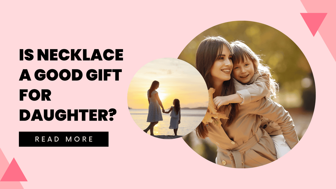 Is Necklace A Good Gift For Daughter? - Hunny Life - hunnylife.com