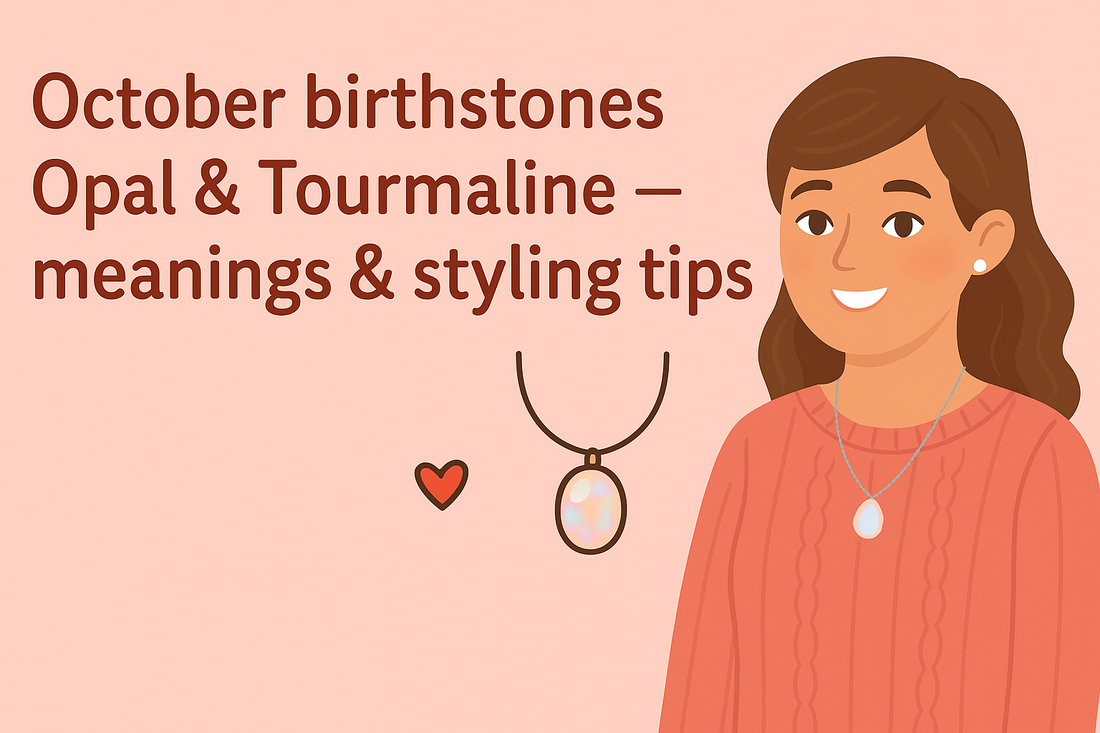 October Birthstones: Unveiling the Magic of Opal & Tourmaline - Meanings & Styling Tips
