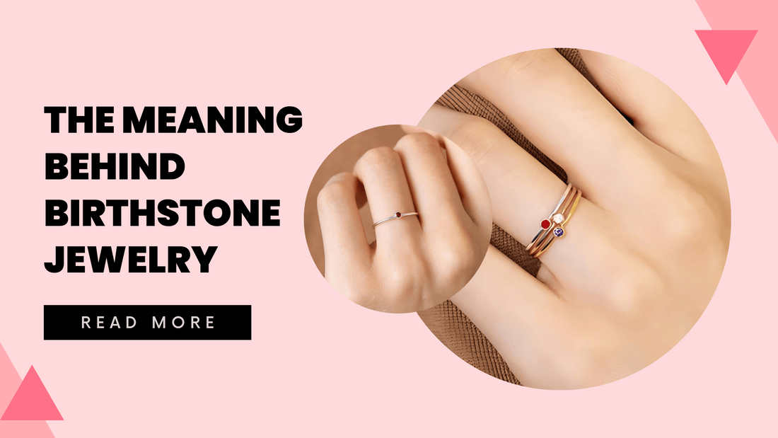 The Meaning Behind Birthstone Jewelry: A Guide to Choosing the Perfect Piece - Hunny Life - hunnylife.com
